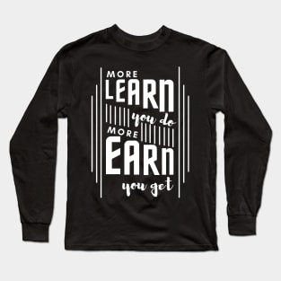 More Learn More Earn Long Sleeve T-Shirt